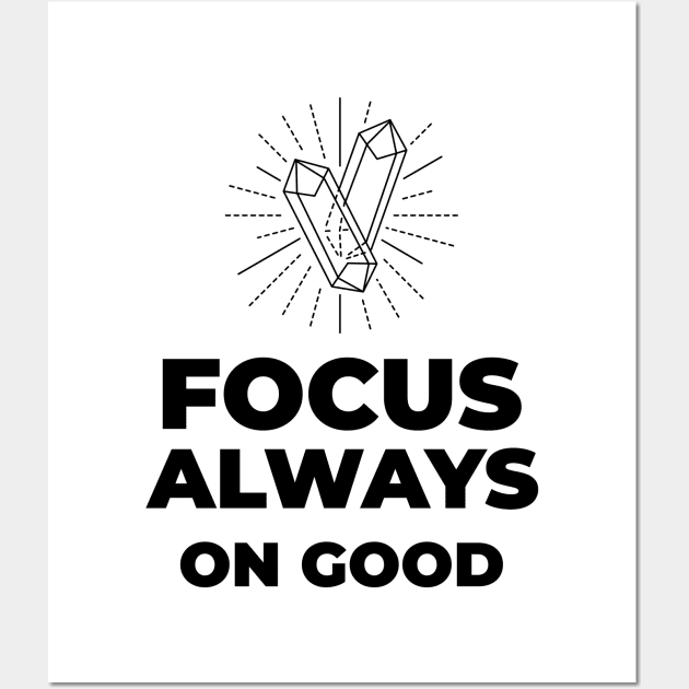 FOCUS ALWAYS ON GOOD Wall Art by Relaxing Positive Vibe